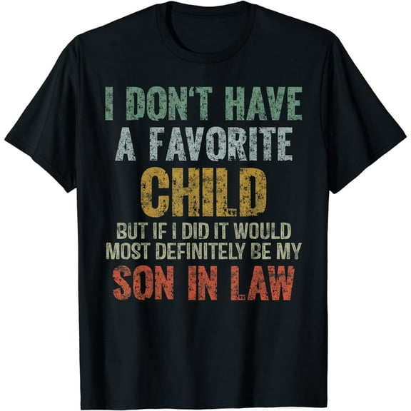 I Don't Have A Favorite Child Son In Law Dad Gift Father Day T-Shirt