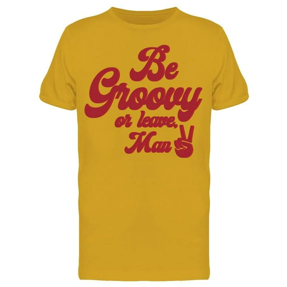 Be Groovy Or Leave Man Men T-Shirt, Male XX-Large