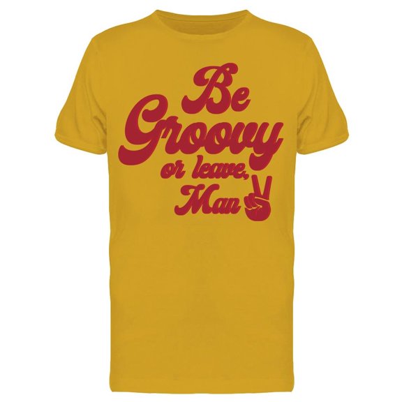 Be Groovy Or Leave Man Men T-Shirt, Male x-Large
