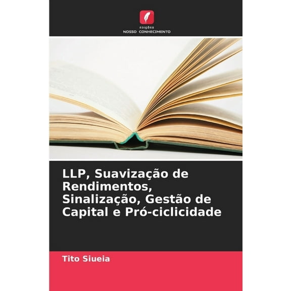 LLP, Suavização de Rendimentos, Sinalização, Gestão de Capital e Pró-ciclicidade, (Paperback)