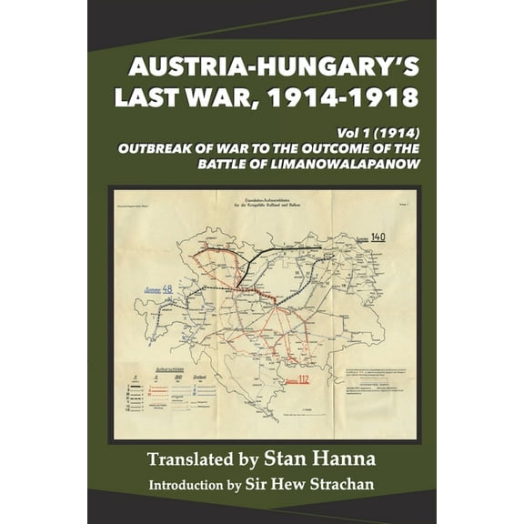 Austria-Hungary's Last War, 1914-1918 Austria-Hungary's Last War, 1914-1918 Vol 1 (1914): Outbreak of War to the Outcome of the Battle of Limanowa-Lapanow, Book 1, (Paperback)