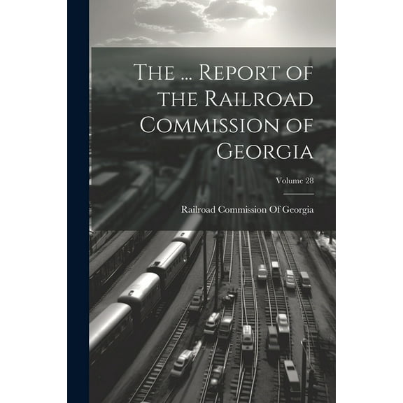 The ... Report of the Railroad Commission of Georgia; Volume 28 (Paperback)