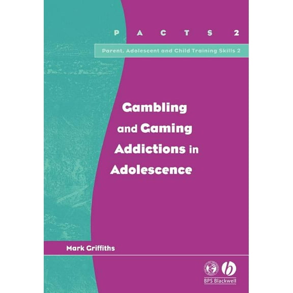 Parent, Adolescent and Child Training Skills: Gambling and Gaming Addictions in Adolescence (Paperback)