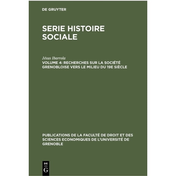Publications de la FacultÃ© de Droit Et D Recherches Sur La SociÃ©tÃ© Grenobloise Vers Le Milieu Du 19e SiÃ¨cle: Ã Partir Des Tables Des Successions Et Des Absences, (Hardcover)