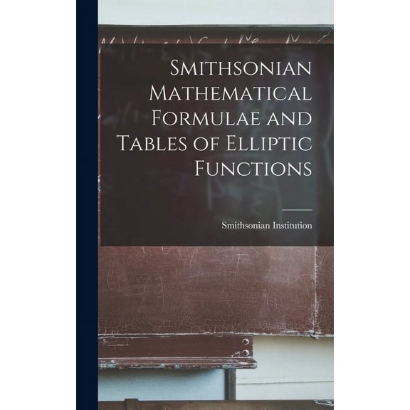 Smithsonian Mathematical Formulae and Tables of Elliptic Functions, (Hardcover)