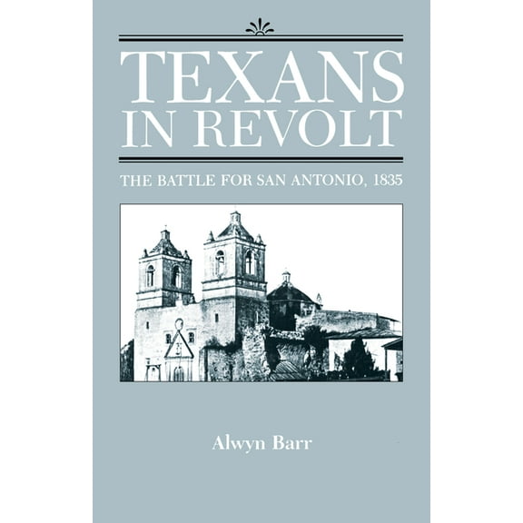 Texans in Revolt: The Battle for San Antonio, 1835, (Paperback)