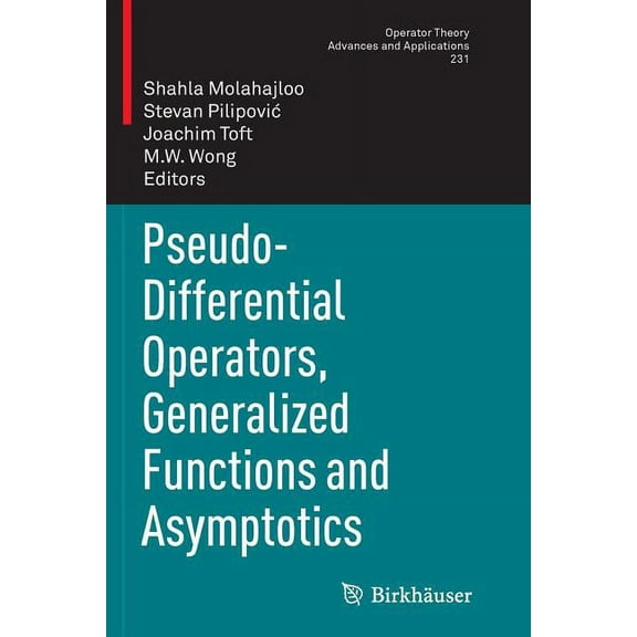 Operator Theory: Advances and Applicatio Pseudo-Differential Operators, Generalized Functions and Asymptotics, Book 231, (Paperback)