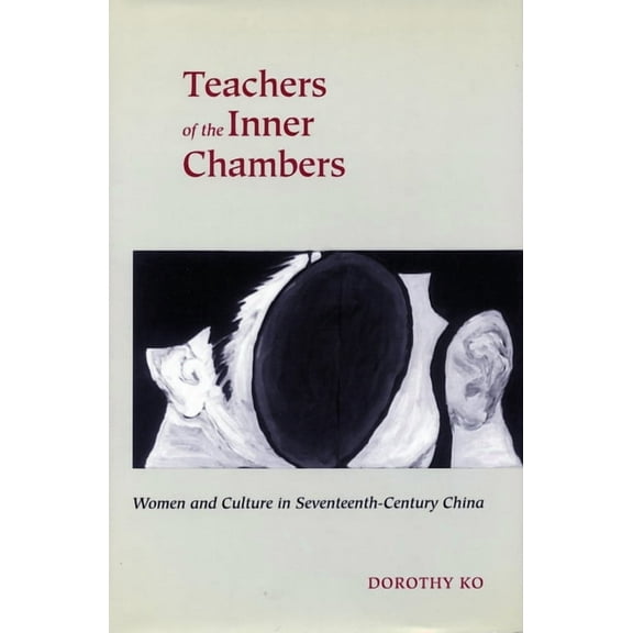 Teachers of the Inner Chambers: Women and Culture in Seventeenth-Century China, (Paperback)