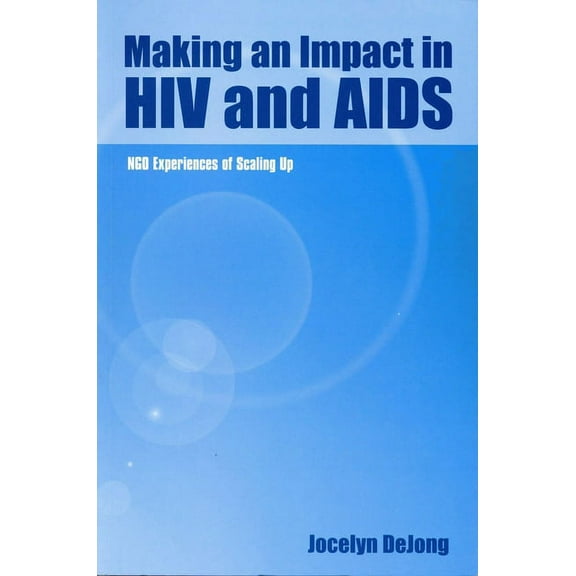 Making an Impact in HIV and AIDS: Ngo Experiences of Scaling Up (Paperback)