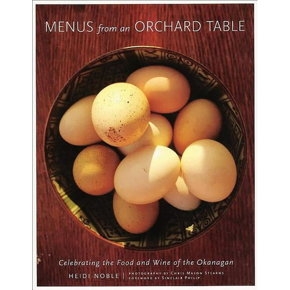 Menus from an Orchard Table: Celebrating the Food and Wine of the Okanagan (Paperback)