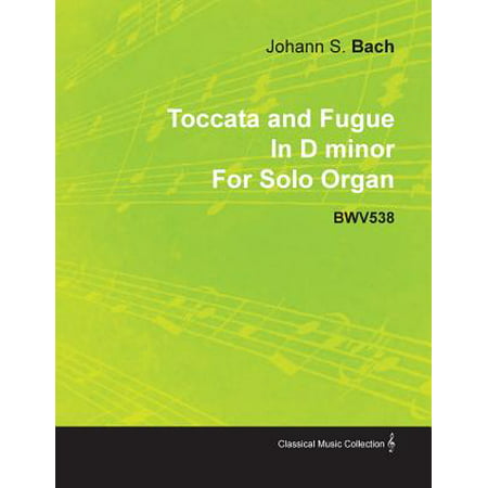 Toccata and Fugue in D Minor by J. S. Bach for Solo Organ