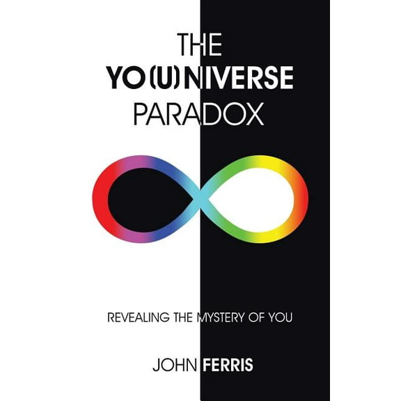 The Yo(u)niverse Paradox: Revealing the Mystery of You, (Paperback)