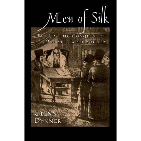 Men of Silk: The Hasidic Conquest of Polish Jewish Society, (Hardcover)