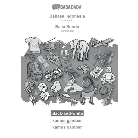 BABADADA black-and-white, Bahasa Indonesia - Basa Sunda, kamus gambar - kamus gambar : Indonesian - Sundanese, visual dictionary (Paperback)