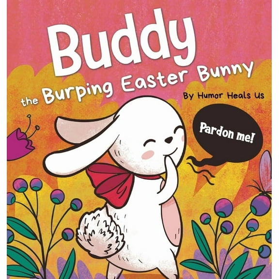 Farting Adventures Buddy the Burping Easter Bunny: A Rhyming, Read Aloud Story Book, Perfect Easter Basket Gift for Boys and Girls, Book 19, (Hardcover)