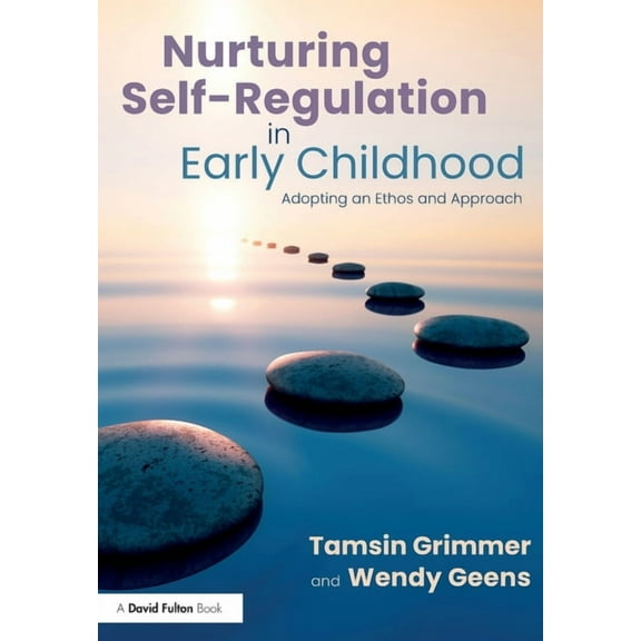 Nurturing Self-Regulation in Early Childhood: Adopting an Ethos and Approach, (Paperback)