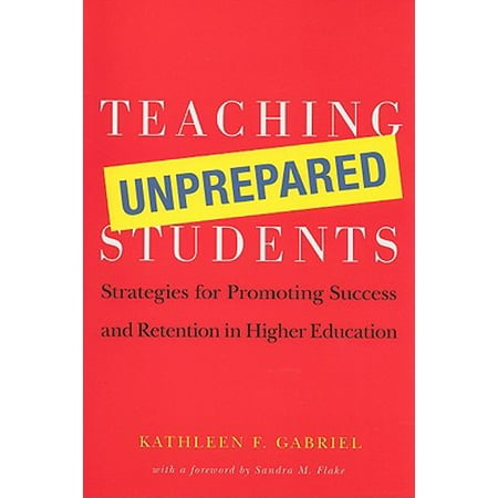 Teaching Unprepared Students : Strategies for Promoting Success and Retention in Higher (Best Employee Retention Strategies)
