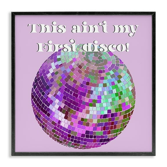 Stupell Industries Ain't My First Disco Novelty & Humor Painting Black Framed Art Print Wall Art, 12 x 12