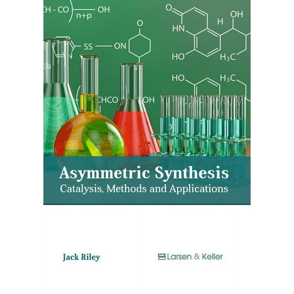 Asymmetric Synthesis: Catalysis, Methods and Applications, (Hardcover)