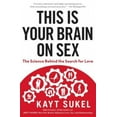 thumbnail image 2 of This Is Your Brain on Sex, Kayt Sukel Paperback, 2 of 5