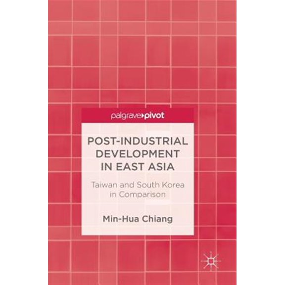 Pre-Owned Post-Industrial Development in East Asia: Taiwan and South Korea in Comparison, (Hardcover)