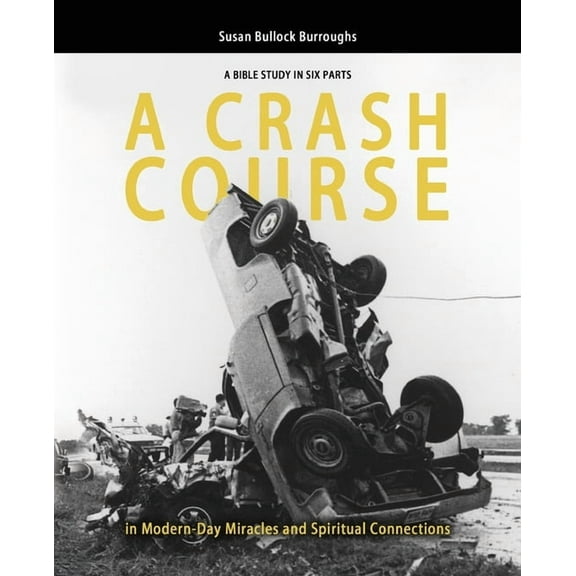 A CRASH COURSE in Modern-Day Miracles and Spiritual Connections: A Bible Study in Six Parts, (Paperback)