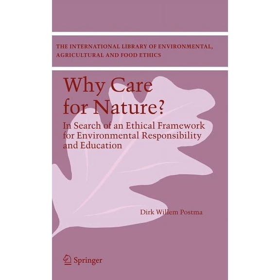 International Library of Environmental,  Why Care for Nature?: In Search of an Ethical Framework for Environmental Responsibility and Education, Book 9, (Hardcover)