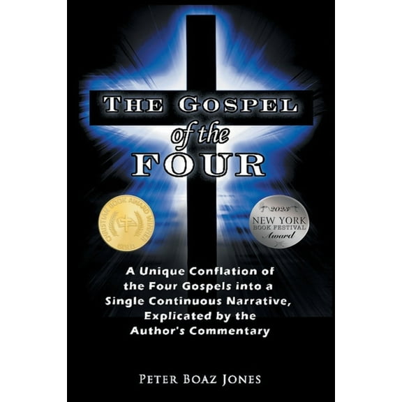 The Gospel of the Four: A Unique Conflation of the Four Gospels into a Single Continuous Narrative, Explicated by the Au, (Paperback)