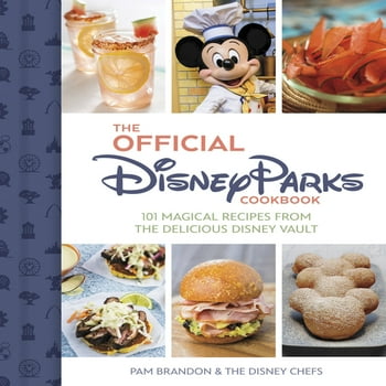 Delicious Disney: The Official Disney Parks Cookbook : 101 Magical Recipes from the Delicious Disney Series (Hardcover)