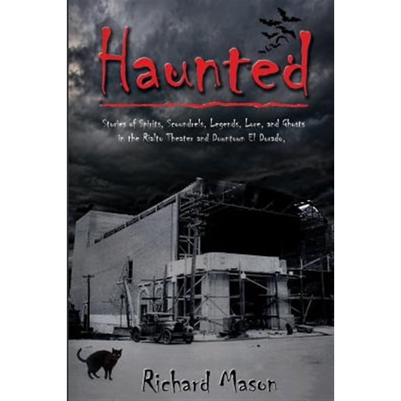 Pre-Owned Haunted: Stories of Spirits, Scoundrels, Legends, Lore and Ghosts in the Rialto Theater and Downtown El Dorado (Paperback) 0985688467 9780985688462