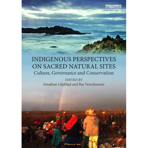 Indigenous Perspectives on Sacred Natural Sites: Culture, Governance and Conservation, (Paperback)