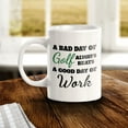 thumbnail image 2 of A Bad Day Of Golf Always Beats A Good Day Of Work 11oz Plastic Coffee Mug | Funny Sporty Cup, 2 of 8