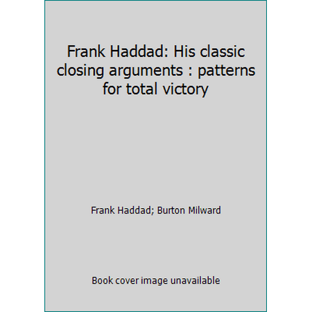 Pre-Owned Frank Haddad: His classic closing arguments : patterns for total victory (Hardcover) 1884532160 9781884532160