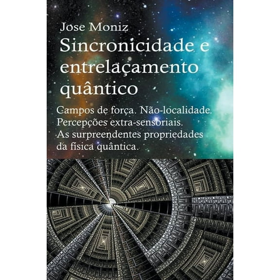 Sincronicidade e entrelaçamento quântico. Campos de força. Não-localidade. Percepções extra-sensoriais. As surpreendente, (Paperback)