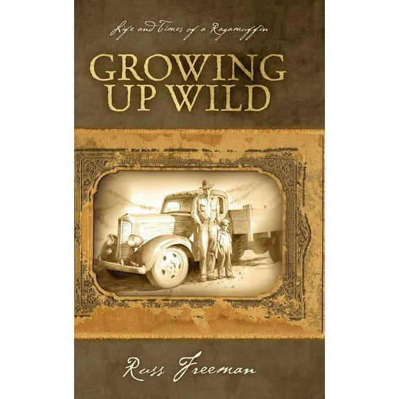 Life and Times of a Ragamuffin: Growing Up Wild, (Hardcover)