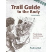 Pre-Owned Trail Guide to the Body: How to Locate Muscles, Bones and More (Paperback 9780965853408) by Andrew Biel