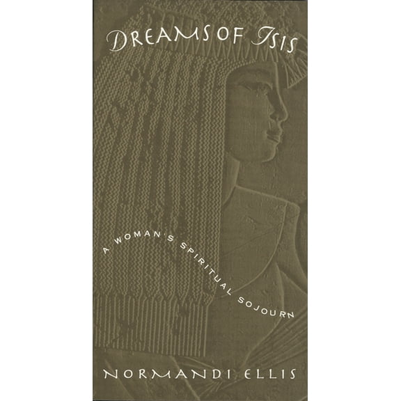 Dreams of Isis: A Woman's Spiritual Sojourn, (Paperback)
