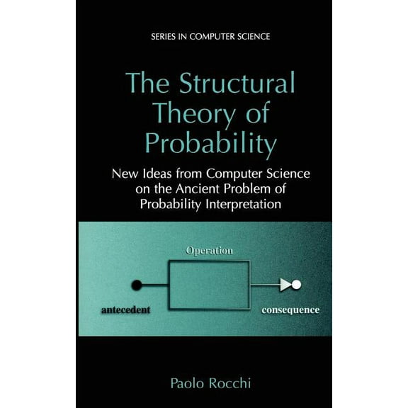 Computer Science The Structural Theory of Probability: New Ideas from Computer Science on the Ancient Problem of Probability Interpretati, (Hardcover)