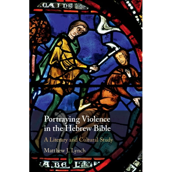 Portraying Violence in the Hebrew Bible: A Literary and Cultural Study, (Hardcover)