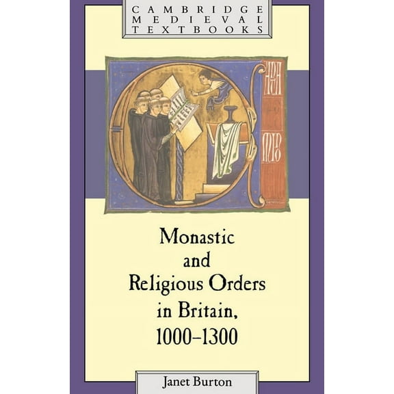 Cambridge Medieval Textbooks Monastic and Religious Orders in Britain, 1000 1300, (Paperback)
