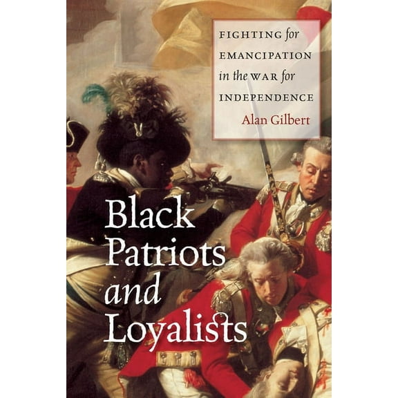 Black Patriots and Loyalists: Fighting for Emancipation in the War for Independence, (Paperback)