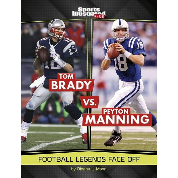 Spark: Sports Illustrated Kids: Legend v Tom Brady vs. Peyton Manning: Football Legends Face Off, (Paperback)
