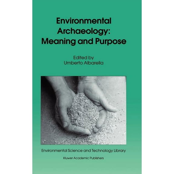Environmental Science and Technology Lib Environmental Archaeology: Meaning and Purpose, Book 17, (Hardcover)