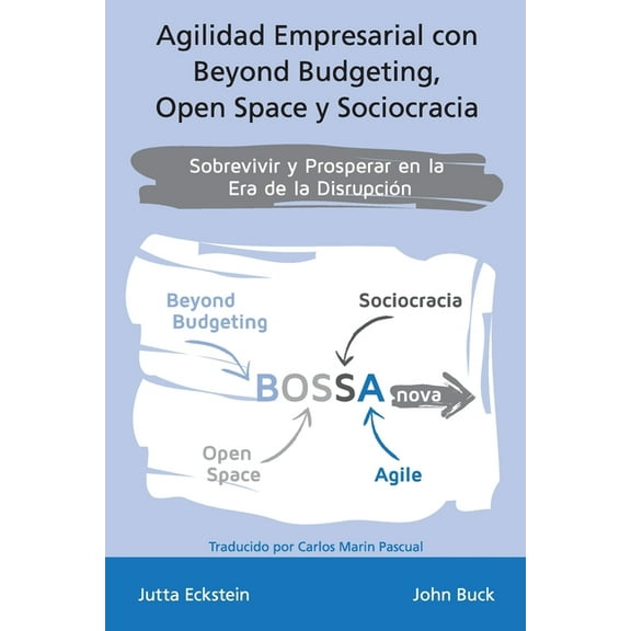 Agilidad empresarial con Beyond Budgeting, Open Space y Sociocracia: Sobrevivir y Prosperar en la Era de la Disrupción, (Paperback)