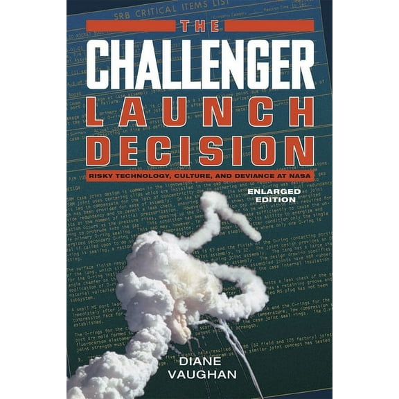The Challenger Launch Decision: Risky Technology, Culture, and Deviance at Nasa, Enlarged Edition, (Paperback)