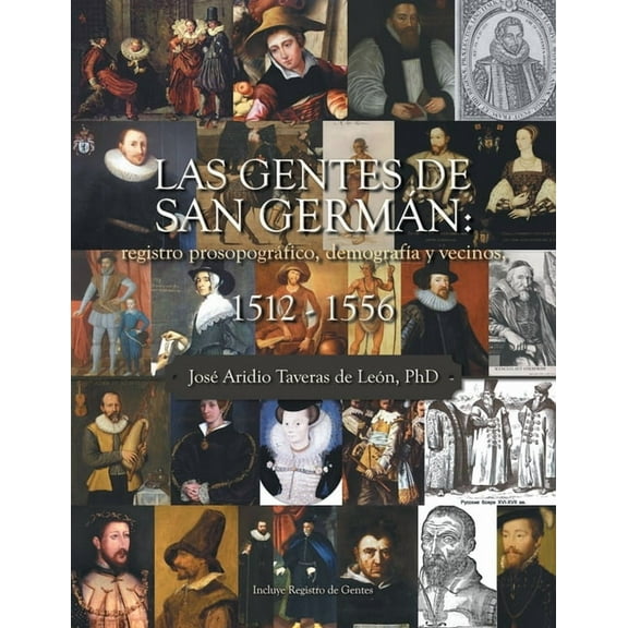 Las Gentes De San Germán: Registro Prosopográfico, DemografÃÂa Y Vecinos, 1512 - 1556, (Paperback)
