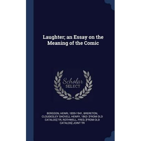 Laughter An Essay On The Meaning Of The Comic Walmartcom Laughter An Essay On The Meaning Of The Comic