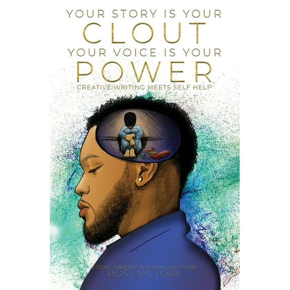 Your Story Is Your Clout. Your Voice Is Your Power.: Creative Writing Meets Self Help, (Paperback)