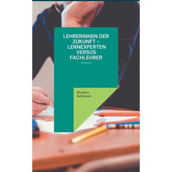 Lehrerinnen der Zukunft - Lernexperten versus Fachlehrer, (Paperback)