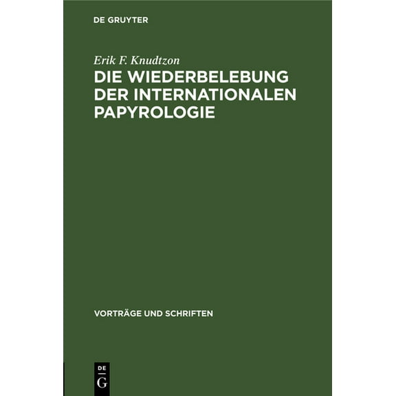 VortrÃ¤ge Und Schriften Die Wiederbelebung Der Internationalen Papyrologie, Book 39, (Hardcover)